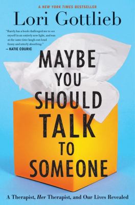 Maybe you should talk to someone : a therapist, her therapist, and our lives revealed  cover image cdn