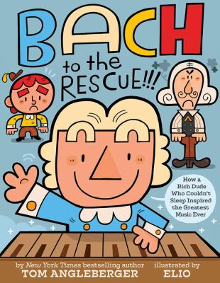 Bach to the rescue!!! : how a rich dude who couldn't sleep inspired the greatest music ever  cover image cdn