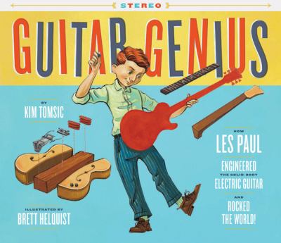 Guitar genius : how Les Paul engineered the solid-body electric guitar and rocked the world  cover image cdn