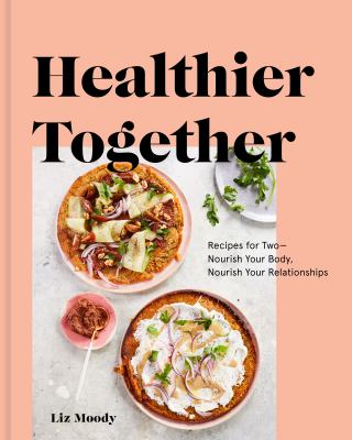 Healthier together : recipes for two--nourish your body, nourish your relationships  cover image cdn