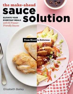 The make-ahead sauce solution : elevate your everyday meals with 61 freezer-friendly sauces  cover image cdn