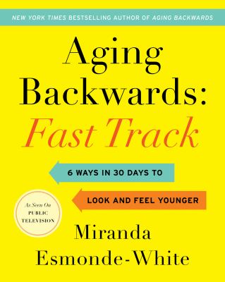 Aging backwards: fast track : 6 ways in 30 days to look and feel younger  cover image cdn