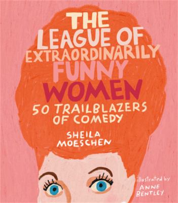 The league of extraordinarily funny women : 50 trailblazers of comedy  cover image cdn