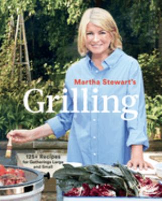 Martha Stewart's grilling : 125+ recipes for gatherings large and small  cover image cdn