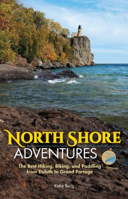 North Shore adventures : the best hiking, biking, and paddling from Duluth to Grand Portage  cover image cdn