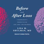 Before and after loss. A Neurologist's Perspective on Loss, Grief, and Our Brain cover image cdn