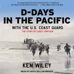 D-days in the Pacific with the U.S. Coast Guard : the story of Lucky 13 cover image cdn