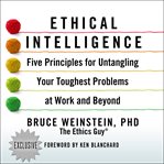 Ethical intelligence. Five Principles for Untangling Your Toughest Problems at Work and Beyond cover image cdn