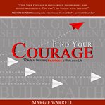 Find your courage : 12 acts for becoming fearless at work and in life cover image cdn