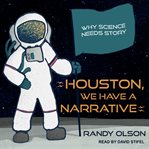 Houston, we have a narrative : why science needs story cover image cdn