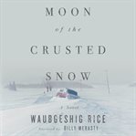 Moon of the crusted snow : a novel cover image cdn