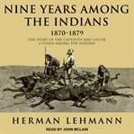 Nine years among the Indians, 1870-1879 : the story of the captivity and life of a Texan among the Indians cover image cdn