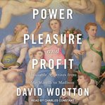 Power, pleasure, and profit : insatiable appetites from Machiavelli to Madison cover image cdn