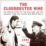 The Cloudbuster Nine : the untold story of Ted Williams and the baseball team that helped win World War II cover image cdn