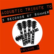 Acoustic tribute to 5 seconds of summer, vol. 3 (instrumental) cover image cdn