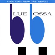 Blue bossa: cool cuts from the tropics cover image cdn