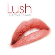 Lush: essential ballads cover image cdn