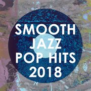 Smooth jazz pop hits 2018 (instrumental) cover image cdn