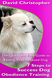 7 steps to success dog obedience training. The Quick and Easy Guide to Having Well-Behaved Dog cover image cdn