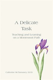 A delicate task : teaching and learning on a Montessori path cover image cdn