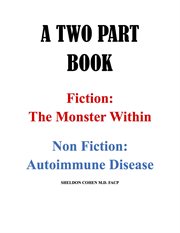 A two part book. Fiction: The Monster Within & Non Fiction: Autoimmune Disease cover image cdn