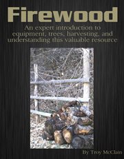 Firewood. An Expert Introduction to Equipment, Trees, Harvesting and Understanding This Valuable Resource cover image cdn