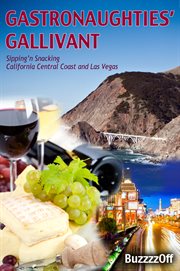 Gastronaughties' gallivant. Sipping'n Snacking California Central Coast and Las Vegas cover image cdn