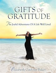 Gifts of gratitude. The Joyful Adventures of a Life Well Lived cover image cdn
