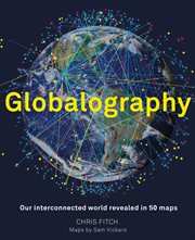 Globalography : our interconnected worldrevealed in 50 maps cover image cdn