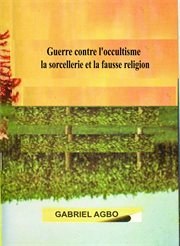 Guerre contre l'occultisme. La Sorcellerie Et La Fausse Religion cover image cdn