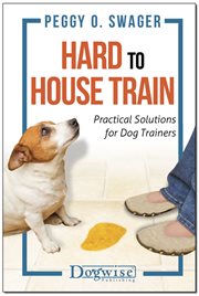 Hard to house train : practical solutions for dog trainers cover image cdn