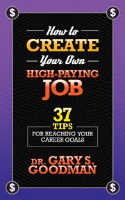 How to Create Your Own High Paying Job : 37 Tips for Reaching Your Career Goals cover image cdn