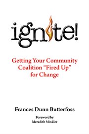 Ignite! : getting your community coalition "fired up" for change cover image cdn