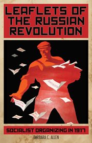 Leaflets of the Russian revolution : socialist organizing in 1917 cover image cdn