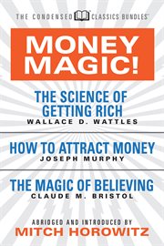 Money magic!. Featuring The Science of Getting Rich, How to Attract Money, and The Magic of Believing cover image cdn