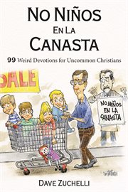 No ni̜os en la canasta. 99 Weird Devotions for Uncommon Christians cover image cdn
