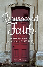 Repurposed faith. Breathing New Life Into Your Quiet Time cover image cdn