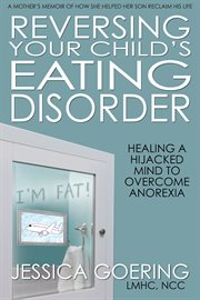 Reversing your child's eating disorder. Healing a Hijacked Mind to Overcome Anorexia cover image cdn