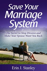 Save your marriage system. The Secret to Stop Divorce and Make Your Spouse Want You Back cover image cdn