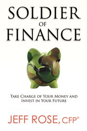 Soldier of finance : take charge of your money and invest in your future cover image cdn