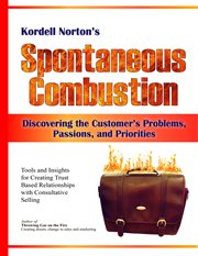 Spontaneous combustion. Discovering the Customer's Problems, Passions, and Priorities cover image cdn