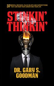 Stinkin' thinkin' : 37 mental mistakes, false beliefs & superstitions that can ruin your life & career cover image cdn