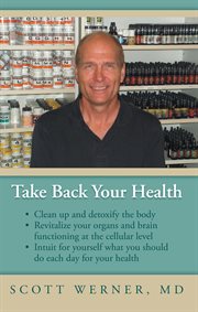 Take back your health. Clean up and Detoxify the Body, Revitalize Your Organs and Brain Functioning at the Cellular Level cover image cdn