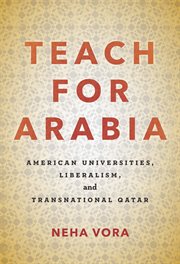 Teach for Arabia : American universities, liberalism, and transnational Qatar cover image cdn