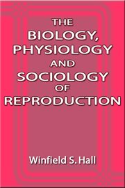The biology, physiology and sociology of reproduction; : also sexual hygiene, with special reference to the male cover image cdn