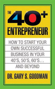 40+ ENTREPRENEUR;HOW TO START A SUCCESSFUL BUSINESS IN YOUR 40S, 50S AND BEYOND cover image cdn