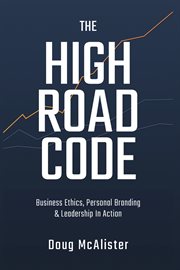 The high road code : business ethics, personal branding & leadership in action cover image cdn