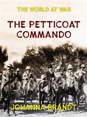 The Petticoat commando : or, Boer women in secret service cover image cdn