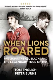 When Lions roared : the Lions, the All Blacks and the legendary tour of 1971 cover image cdn