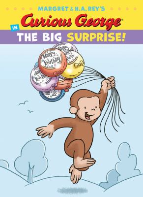 Margret & H.A. Rey's Curious George in the big surprise! cover image